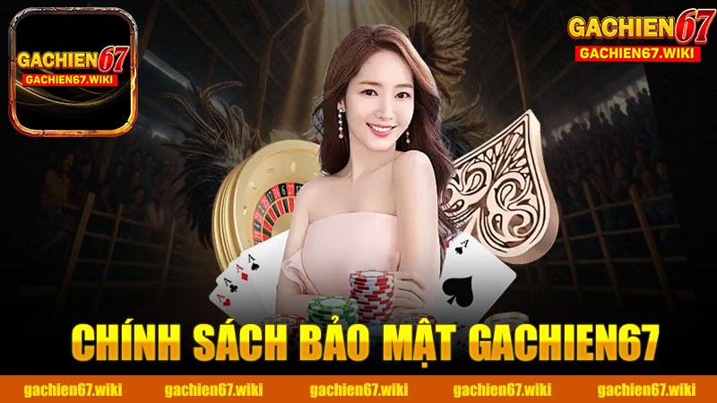 Chính sách bảo mật nhà cái GACHIEN67 - Đảm bảo an toàn tối đa cho người chơi