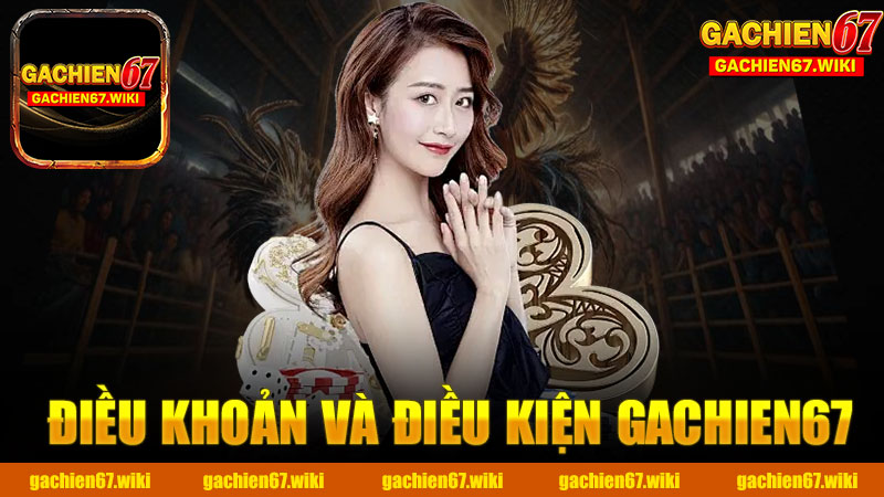 Điều khoản và điều kiện nhà cái GACHIEN67 - Sự cần thiết trong thế giới cá cược trực tuyến